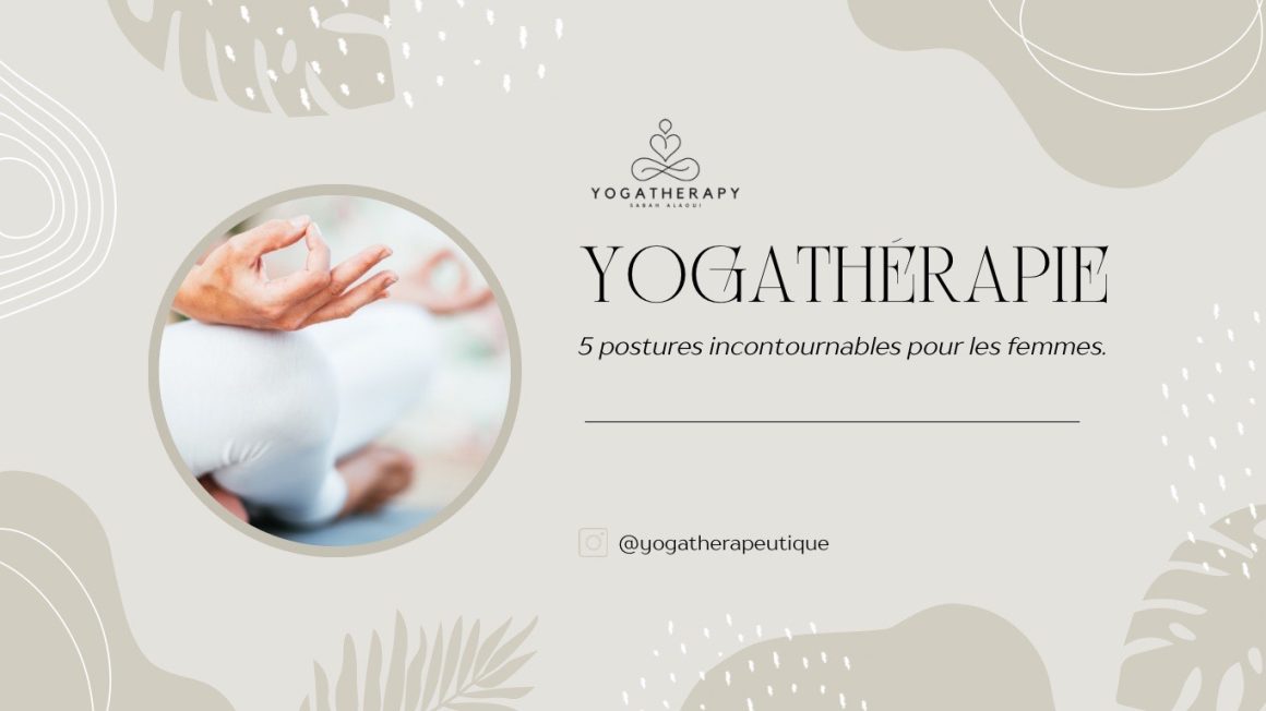 Les 5 Postures Incontournables de Yogathérapie pour les Femmes : Renforcez Votre Corps, Apaisez Votre Esprit.